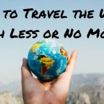 Guide to Travel the World with Less or No Money