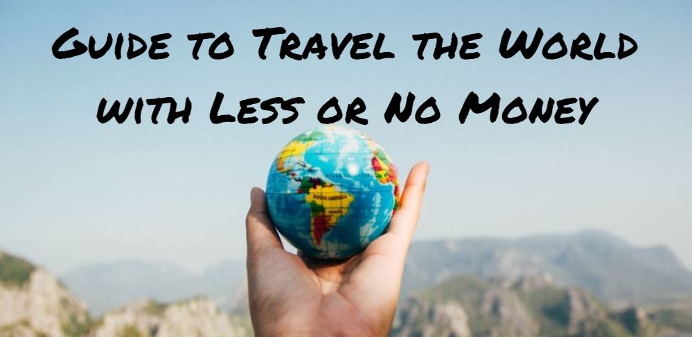 Guide to Travel the World with Less or No Money